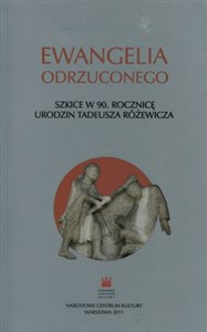 Obrazek Ewangelia odrzuconego Szkice w 90 rocznicę urodzin Tadeusza Różewicza