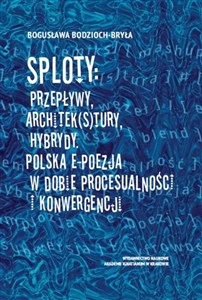 Picture of Sploty: Przepływy, architek(s)tury, hybrydy Polska e-poezja w dobie procesualności i konwergencji