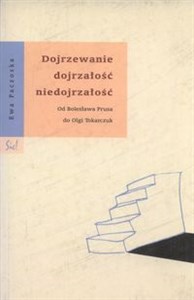 Obrazek Dojrzewanie dojrzałość niedojrzałość od Bolesława Prusa do Olgi Tokarczuk