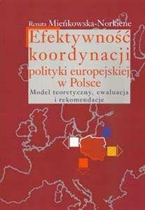 Obrazek Efektywność koordynacji polityki europejskiej w Polsce Model teoretyczny, ewaluacja i rekomendacje