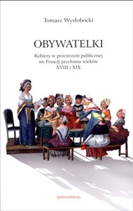 Picture of Obywatelki Kobiety w przestrzeni publicznej we Francji przełomu wieków XVIII i XIX