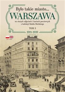Picture of Było takie miasto… Warszawa na starych zdjęciach i kartach pocztowych z kolekcji Rafała Bielskiego. 1918–1939
