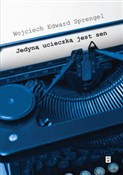 Zobacz : Jedyną uci... - Wojciech Edward Sprengel