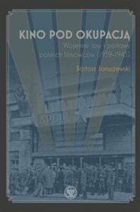 Obrazek Kino pod okupacją Wojenne losy i postawy polskich filmowców (1939-1945)