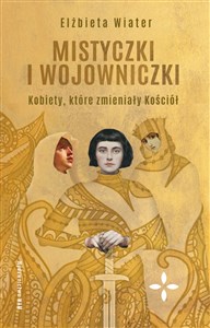 Picture of Mistyczki i wojowniczki Kobiety, które zmieniały Kościół