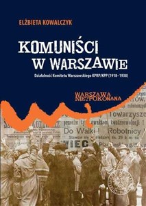 Picture of Komuniści w Warszawie Działalność Komitetu Warszawskiego KPRP/KPP (1918–1938)