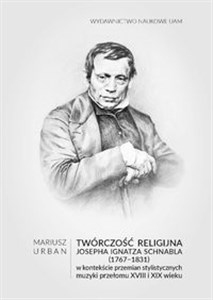 Picture of Twórczość religijna Josepha Ignatza Schnabla (1767-1831) w kontekście przemian stylistycznych muzyki