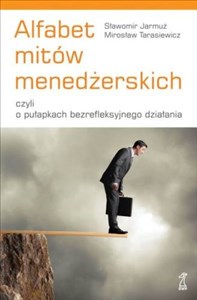Picture of Alfabet mitów menedżerskich czyli o pułapkach bezrefleksyjnego działania