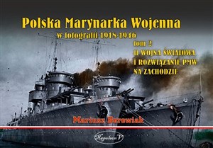 Picture of Polska Marynarka Wojenna w fotografii Tom 2 II wojna światowa i rozwiązanie PWM na Zachodzie