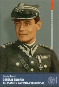 Picture of Generał brygady Aleksander Radwan-Pragłowski Studium biograficzne