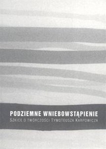 Picture of Podziemne wniebowstąpienie Szkice o twórczości Tymoteusza Kasprowicza