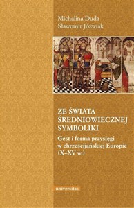 Picture of Ze świata średniowiecznej symboliki Gest i forma przysięgi w chrześcijańskiej Europie (X–XV w.)