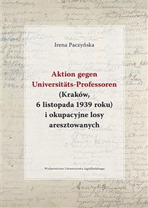 Picture of Aktion gegen Universitats-Professoren (Kraków, 6 listopada 1939 roku) i okupacyjne losy aresztowanych