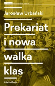 Picture of Prekariat i nowa walka klas Przeobrażenia współczesnej klasy pracowniczej i jej form walki