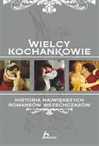 Picture of Wielcy kochankowie Historia największych romansów wszech czasów