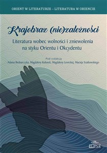 Picture of Krajobraz (nie)zależności Literatura wobec wolności i zniewolenia na styku Orientu i Okcydentu