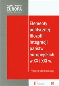 Picture of Elementy politycznej filozofii integracji państw europejskich w XX i XXI w.