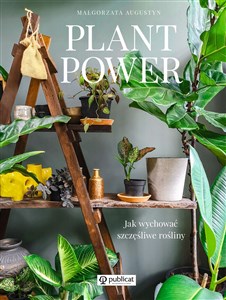 Obrazek Plant Power Jak wychować szczęśliwe rośliny