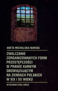 Obrazek Zwalczanie zorganizowanych form przestępczości w prawie karnym obowiązującym na ziemiach polskich w XIX i XX wieku