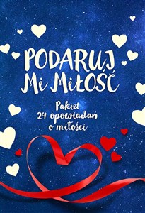 Picture of Podaruj mi miłość  / Ktoś mnie pokocha Pakiet 24 opowiadań o miłości