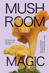 Obrazek Mushroom Magic An illustrated introduction to fascinating fungi