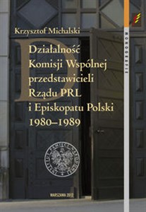 Picture of Działalność Komisji Wspólnej przedstawicieli Rządu PRL i Episkopatu Polski 1980-1989