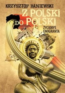 Obrazek Z Polski do Polski Życiorys emigranta