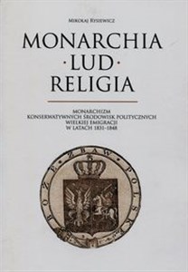 Picture of Monarchia lud religia Monarchizm konserwatywnych środowisk politycznych wielkiej emigracji w latach 1831-1848
