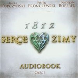 Picture of [Audiobook] 1812 Serce zimy czytają Jacek Kopczyński, Piotr Fronczewski, Jarosław Boberek