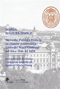 Picture of Stosunki Polski z Francją za czasów panowania Ludwiki Marii Gonzagi od roku 1646 do 1659