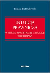 Picture of Intuicja prawnicza W stronę zewnętrznej integracji teorii prawa