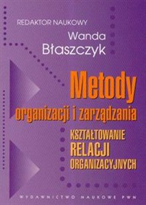Obrazek Metody organizacji i zarządzania Kształtowanie relacji organizacyjnych