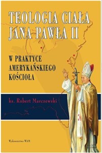 Picture of Teologia ciała Jana Pawła II w praktyce...