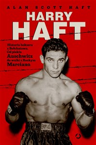 Picture of Harry Haft Historia boksera z Bełchatowa Od piekła Auschwitz do walki z Rockym Marciano