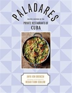 Obrazek Paladares Recipes Inspired by the Private Restaurants of Cuba