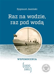 Picture of Raz na wodzie, raz pod wodą Wspomnienia (1930-1961)