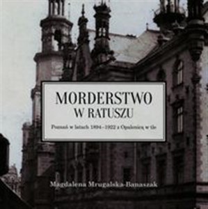 Picture of Morderstwo w ratuszu Poznań w latach 1894-1922 z Opalenicą w tle