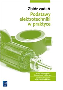Obrazek Zbiór zadań Podstawy elektrotechniki w praktyce Branża elektroniczna informatyczna i elektryczna