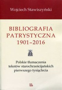 Picture of Bibliografia patrystyczna 1901-2016 Polskie tłumaczenia tekstów starochrześcijańskich pierwszego tysiąclecia