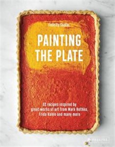 Picture of Painting the Plate 52 Recipes Inspired by Great Works of Art from Mark Rothko, Frida Kahlo and Many More