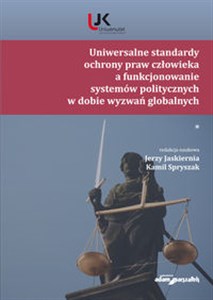 Obrazek Uniwersalne standardy ochrony praw człowieka a funkcjonowanie systemów politycznych w dobie wyzwań globalnych