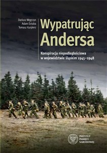 Obrazek Wypatrując Andersa Konspiracja niepodległościowa w województwie śląskim 1945-1948.