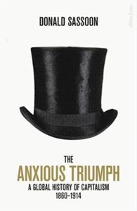 Picture of The Anxious Triumph A Global History of Capitalism, 1860-1914