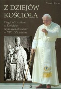 Picture of Z dziejów Kościoła Ciągłość i zmiana w Kościele rzymskokatolickim w XIX i XX wieku