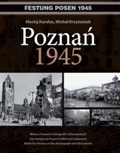Obrazek Poznań 1945 Bitwa o Poznań w fotografii i dokumentach. Wydanie polsko - niemiecko - angielskie