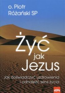 Obrazek Żyć jak Jezus Jak doświadczyć uzdrowienia i odnaleźć sens życia