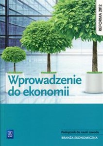 Obrazek Wprowadzenie do ekonomii Podręcznik do nauki zawodu Branża ekonomiczna. Szkoła ponadgimnazjalna