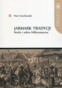 Obrazek Jarmark tradycji Studia i szkice folklorystyczne