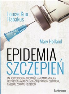 Picture of Epidemia szczepień Jak korporacyjna chciwość, zakłamana nauka i represyjna władza zagrażają prawom człowieka, naszemu zdrowiu i dzieciom