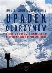 Obrazek Upadek olbrzymów Historia wspinaczek himalajskich od epoki imperiów do epoki skrajności